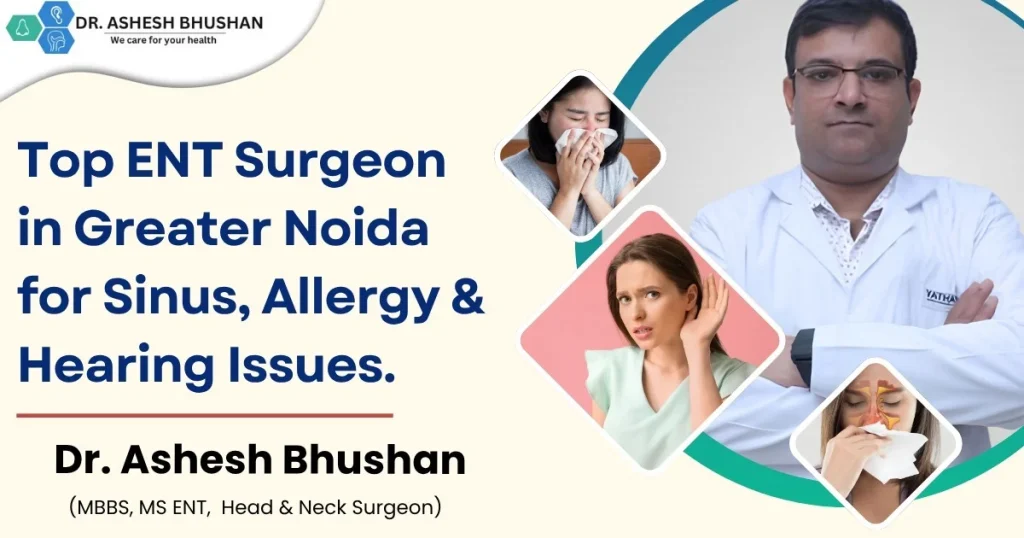Top ENT Surgeon in Greater Noida for Sinus, Allergy & Hearing Issues